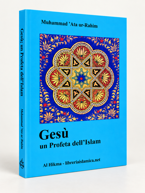 Gesù, un Profeta dell’Islam – Muhammad ’Ata ur-Rahim