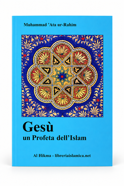 Gesù, un Profeta dell’Islam – Muhammad ’Ata ur-Rahim